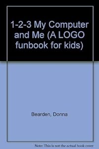 1,2,3 My Computer and Me by Donna Bearden