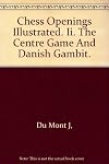 CHESS OPENINGS ILLUSTRATED, volume II THE CENTRE GAME AND DANISH GAMBIT