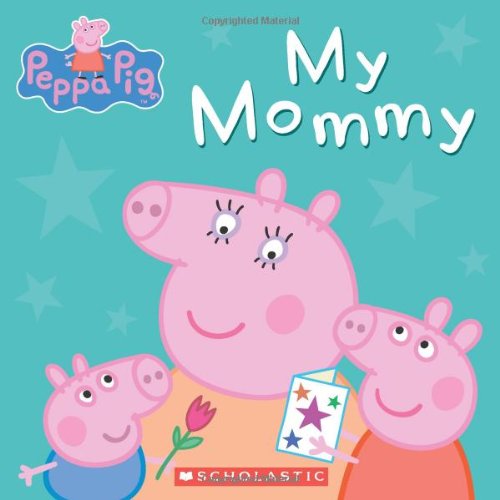 Peppa Pig: My Mommy by Scholastic
