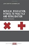 John M. Chamberlain, "Medical Regulation, Fitness to Practice and Revalidation: A Critical Introduction" (Policy Press, 2015)