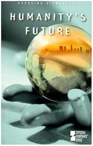 Humanity's Future (Opposing Viewpoints)