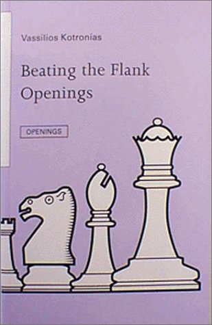 Beating the Flank Openings (Batsford Chess Library) by Vassilios Kotronias