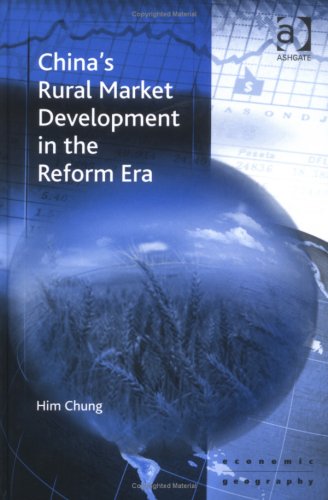 China's Rural Market Development in the Reform Era (Ashgate Economic Geography Series) by Him Chung