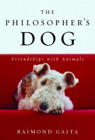 The Philosopher's Dog: Friendships with Animals by Raimond Gaita