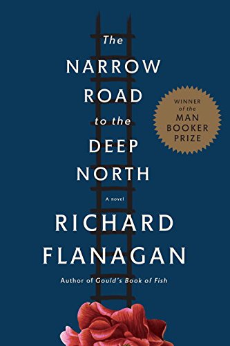The Narrow Road to the Deep North: A novel by Richard Flanagan