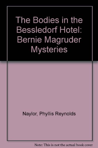 The Bodies in the Besseldorf Hotel (Bernie Magruder Mysteries) by Phyllis Reynolds Naylor