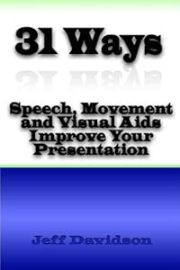 31 Ways Speech, Movement and Visual Aids Improve Your Presentation