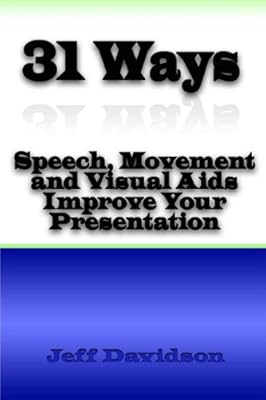 31 Ways Speech, Movement and Visual Aids Improve Your Presentation