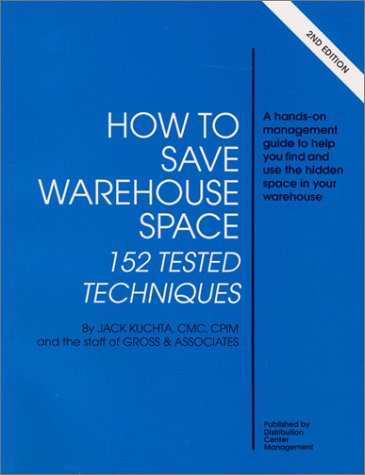 How to Save Warehouse Space: 152 Tested Techniques by Jack Kuchta