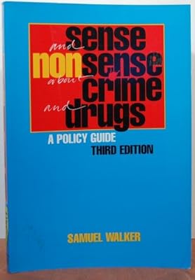 Sense and Nonsense About Crime and Drugs: A Policy Guide (A volume in the Wadsworth Contemporary Issues in Crime and Justice Series)