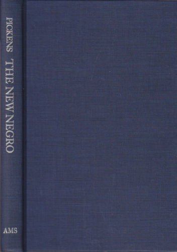 New Negro, His Political, Civil and Mental Status and Related Essays by William Pickens
