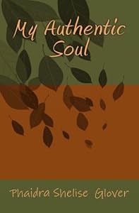 My Authentic Soul by Phaidra Shelise Glover