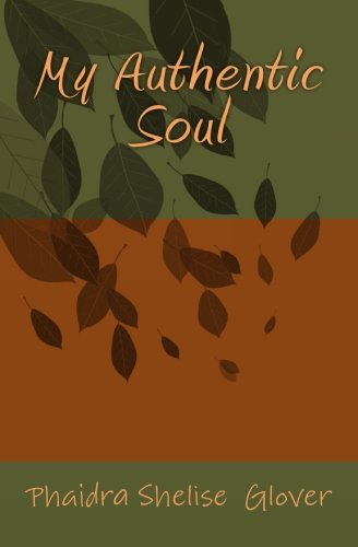 My Authentic Soul by Phaidra Shelise Glover