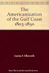 The Americanization of the Gulf Coast 1803-1850