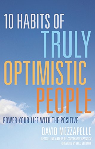 10 Habits of Truly Optimistic People: Power Your Life with the Positive by David Mezzapelle  ,