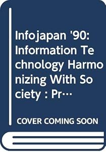 Infojapan '90: Information Technology Harmonizing With Society : Proceedings of the Infojapan '90 Computer Conference October 2-5, 1990 Tokyo, Japan by H. Ishida