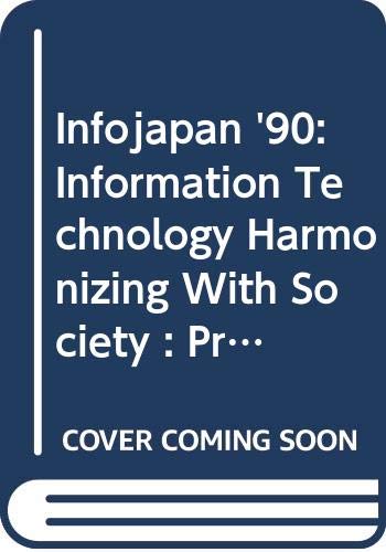 Infojapan '90: Information Technology Harmonizing With Society : Proceedings of the Infojapan '90 Computer Conference October 2-5, 1990 Tokyo, Japan by H. Ishida