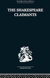 The Shakespeare Claimants: A Critical Survey of the Four Principal Theories concerning the Authorship of the Shakespearean Plays by H. N Gibson