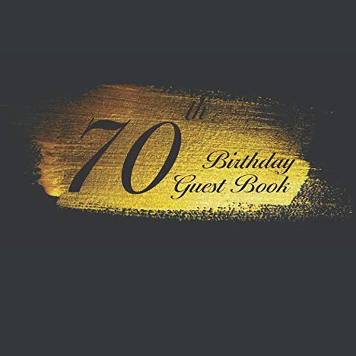 70th Birthday Guest Book: An birthday anniversary guest book should be more than just a place for your guests to sign their names. The guests can ... now will remain a special treasured keepsake. by Too Winson