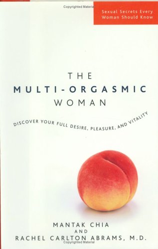 The Multi-Orgasmic Woman: Discover Your Full Desire, Pleasure, and Vitality by Mantak Chia