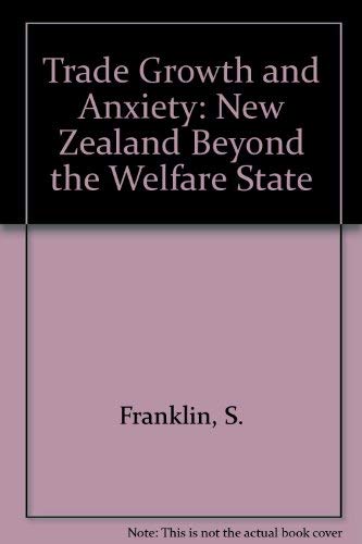 Trade Growth and Anxiety: New Zealand Beyond the Welfare State by S. Franklin