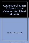 Catalogue of Italian Sculpture in the Victoria and Albert Museum