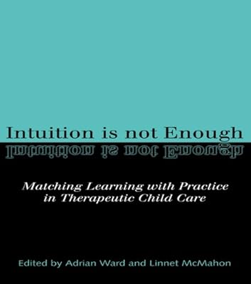 Intuition is not Enough: Matching Learning with Practice in Therapeutic Child Care