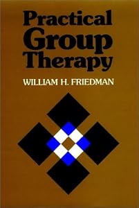 Practical Group Therapy: A Guide for Clinicians (JOSSEY BASS SOCIAL AND BEHAVIORAL SCIENCE SERIES) by William H. Friedman