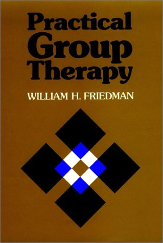 Practical Group Therapy: A Guide for Clinicians (JOSSEY BASS SOCIAL AND BEHAVIORAL SCIENCE SERIES) by William H. Friedman