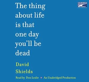 The Thing About Life Is That One Day You'll Be Dead