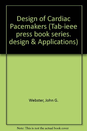 Design of Cardiac Pacemakers (Tab-IEEE Press Book Series-Design and Applications) by John G. Webster