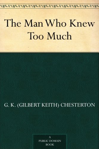 The Man Who Knew Too Much by G. K. (Gilbert Keith) Chesterton