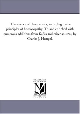 The science of therapeutics, according to the principles of homoeopathy. Tr. and enriched with numerous additions from Kafka and other sources, by Charles J. Hempel.