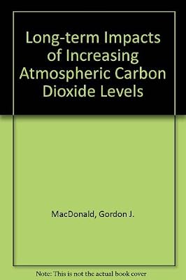 The Long Term Impacts of Increasing Atmospheric Carbon Dioxide Levels