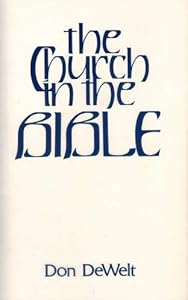 Church in the Bible (Bible Study Textbook Series) by Don Dewelt