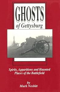 Ghosts of Gettysburg: Spirits, Apparitions, and Haunted Places of the Battlefield