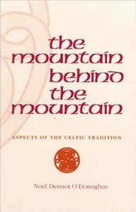 Mountain Behind the Mountain: Aspects of the Celtic Tradition by Noel O'Donoghue