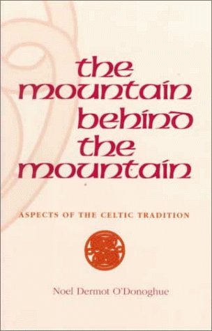 Mountain Behind the Mountain: Aspects of the Celtic Tradition by Noel O'Donoghue