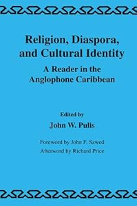 Religion, Diaspora and Cultural Identity: A Reader in the Anglophone Caribbean by J.W. Pulis