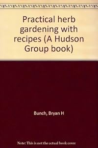 Practical herb gardening with recipes