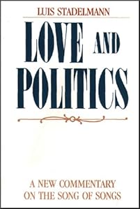 Love and Politics: A New Commentary on the Song of Songs by Luis I. J. Stadelmann