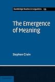 Stephen Crain, "The Emergence of Meaning" (Cambridge UP, 2012)