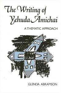 The Writing of Yehuda Amichai: A Thematic Approach (Suny Series in Modern Jewish Literature & Culture)
