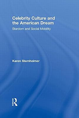 Celebrity Culture and the American Dream: Stardom and Social Mobility