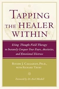 Tapping the Healer Within : Using Thought Field Therapy to Instantly Conquer Your Fears, Anxieties, and Emotional Distress