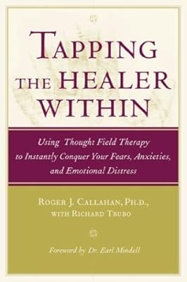 Tapping the Healer Within : Using Thought Field Therapy to Instantly Conquer Your Fears, Anxieties, and Emotional Distress