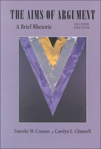 The Aims of Argument: A Brief Rhetoric by Timothy W. Crusius