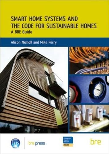 Smart Home Systems and the Code for Sustainable Homes: A BRE Guide (BR 506) by Alison Nicholl