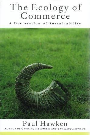 The Ecology of Commerce: A Declaration of Sustainability by Paul Hawken