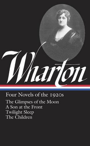 Four novels of the 1920s : the glimpses of the moon/ a son at the front / twilight sleep / the... children. by Edith Wharton